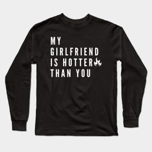 My Girlfriend Is Hotter Than You Long Sleeve T-Shirt